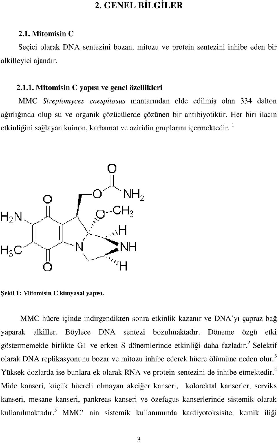 1. Mitomisin C yapısı ve genel özellikleri MMC Streptomyces caespitosus mantarından elde edilmiş olan 334 dalton ağırlığında olup su ve organik çözücülerde çözünen bir antibiyotiktir.