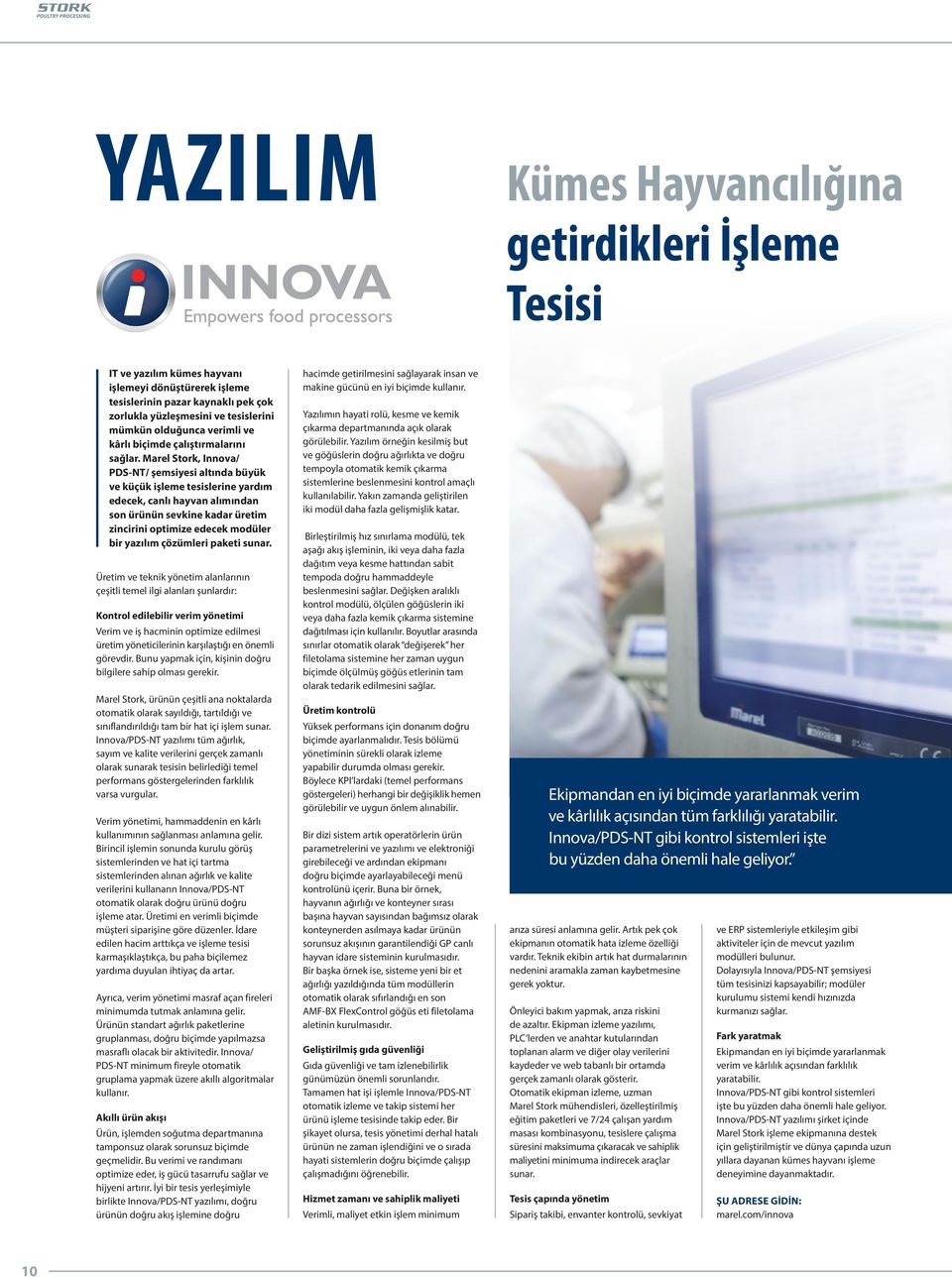 Marel Stork, Innova/ PDS-NT/ şemsiyesi altında büyük ve küçük işleme tesislerine yardım edecek, canlı hayvan alımından son ürünün sevkine kadar üretim zincirini optimize edecek modüler bir yazılım