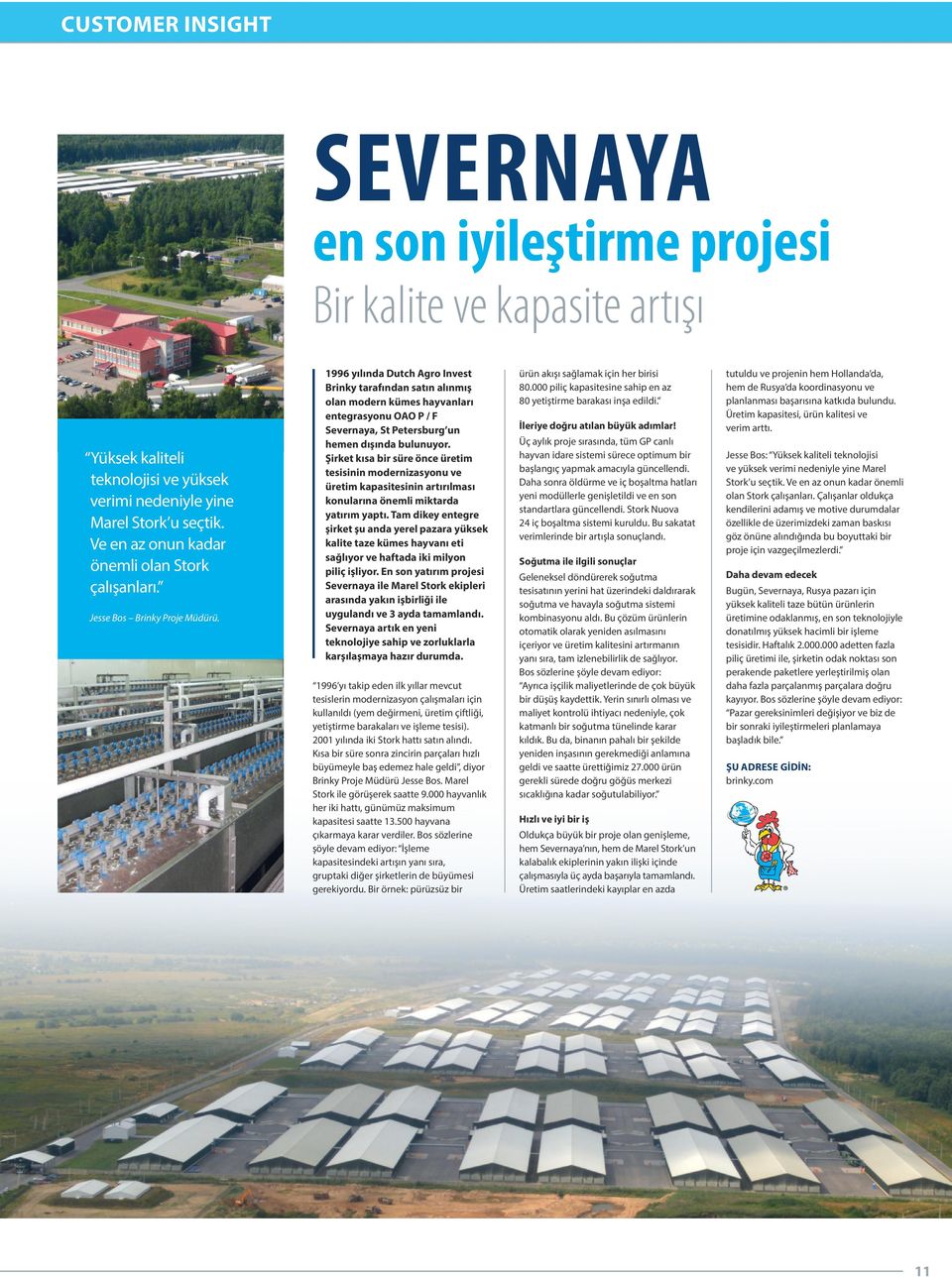 1996 yılında Dutch Agro Invest Brinky tarafından satın alınmış olan modern kümes hayvanları entegrasyonu OAO P / F Severnaya, St Petersburg un hemen dışında bulunuyor.