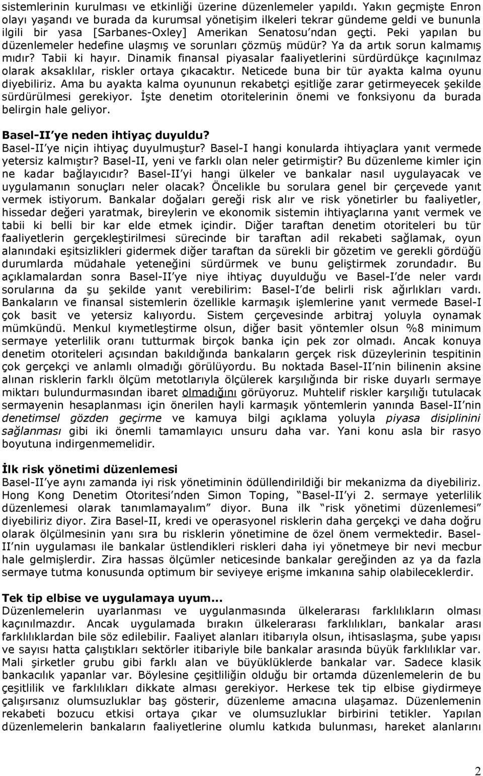 Peki yapılan bu düzenlemeler hedefine ulaşmış ve sorunları çözmüş müdür? Ya da artık sorun kalmamış mıdır? Tabii ki hayır.