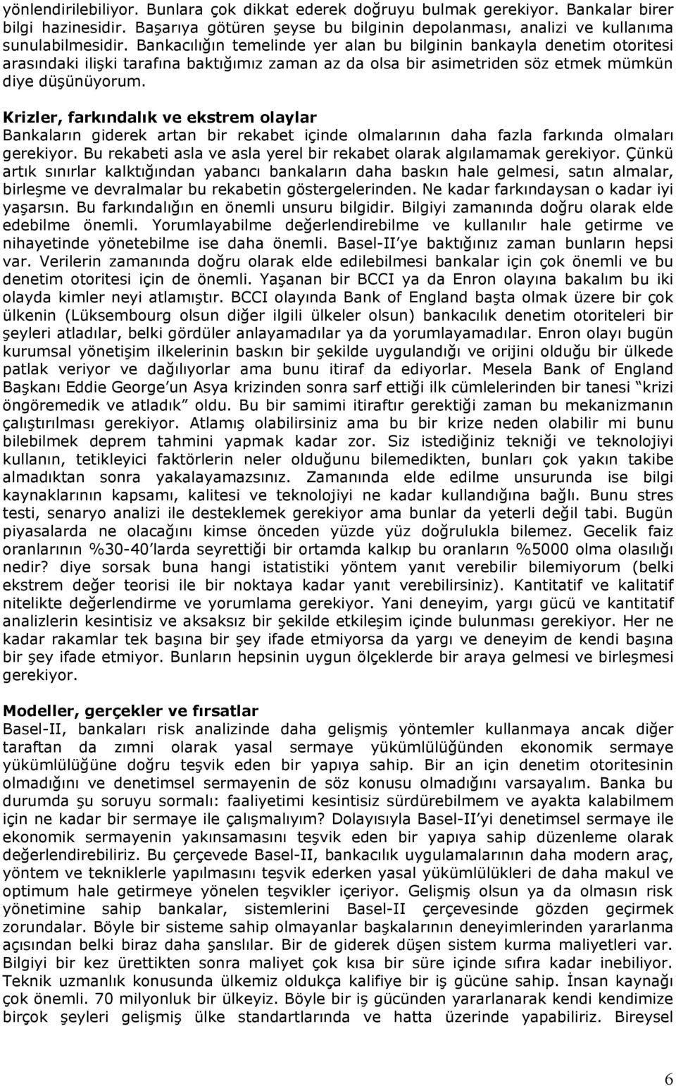 Krizler, farkındalık ve ekstrem olaylar Bankaların giderek artan bir rekabet içinde olmalarının daha fazla farkında olmaları gerekiyor.