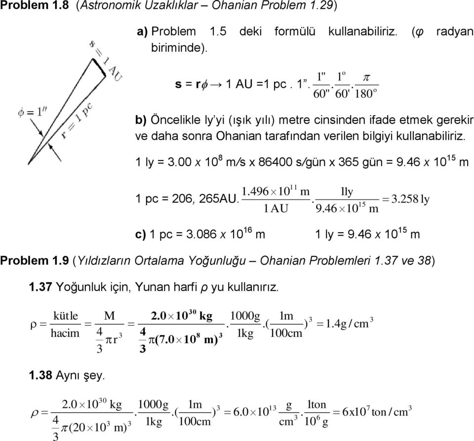 46 x 1 15 m 11 1.496 1 m 1ly 1 pc = 6, 65AU...58 ly 15 1AU 9.46 1 m c) 1 pc =.86 x 1 16 m 1 ly = 9.46 x 1 15 m Problem 1.9 (Yıldızların Ortalama Yoğunluğu Ohanian Problemleri 1.