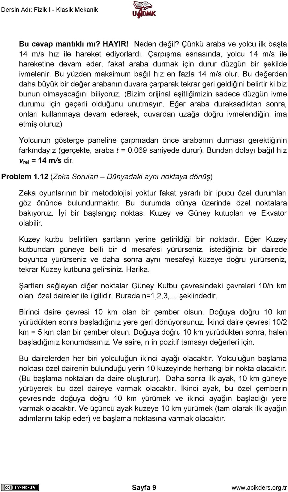 Bu değerden daha büyük bir değer arabanın duvara çarparak tekrar geri geldiğini belirtir ki biz bunun olmayacağını biliyoruz.