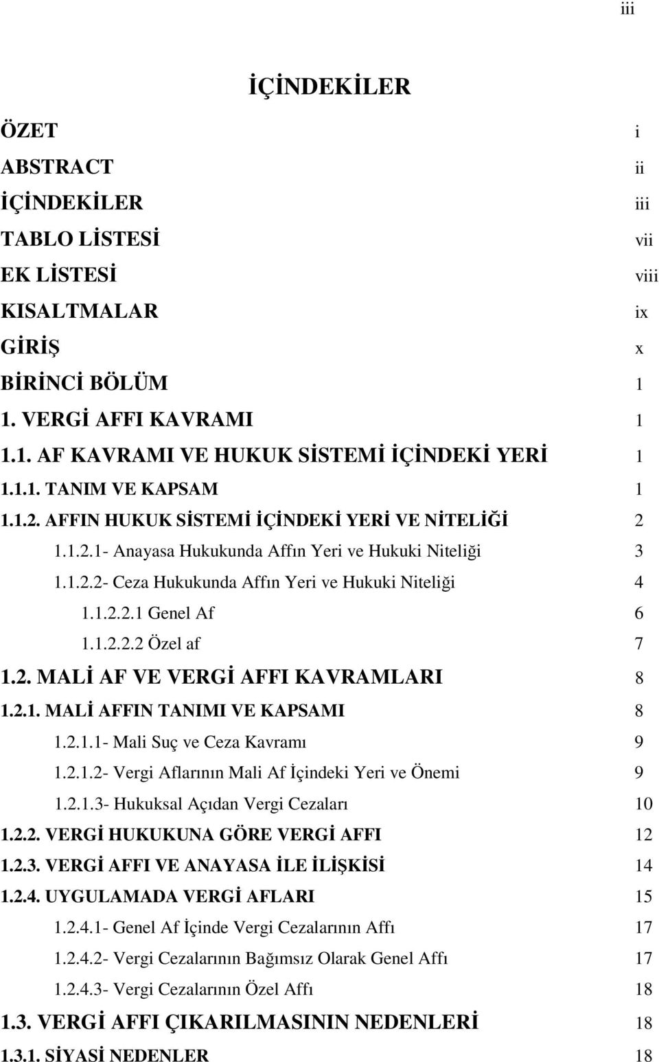 1.2.2.2 Özel af 7 1.2. MALİ AF VE VERGİ AFFI KAVRAMLARI 8 1.2.1. MALİ AFFIN TANIMI VE KAPSAMI 8 1.2.1.1- Mali Suç ve Ceza Kavramı 9 1.2.1.2- Vergi Aflarının Mali Af İçindeki Yeri ve Önemi 9 1.2.1.3- Hukuksal Açıdan Vergi Cezaları 10 1.