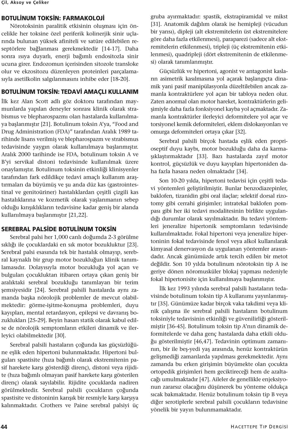 Endozomun içerisinden sitozole transloke olur ve ekzositozu düzenleyen proteinleri parçalamasıyla asetilkolin salgılanmasını inhibe eder [18-20].