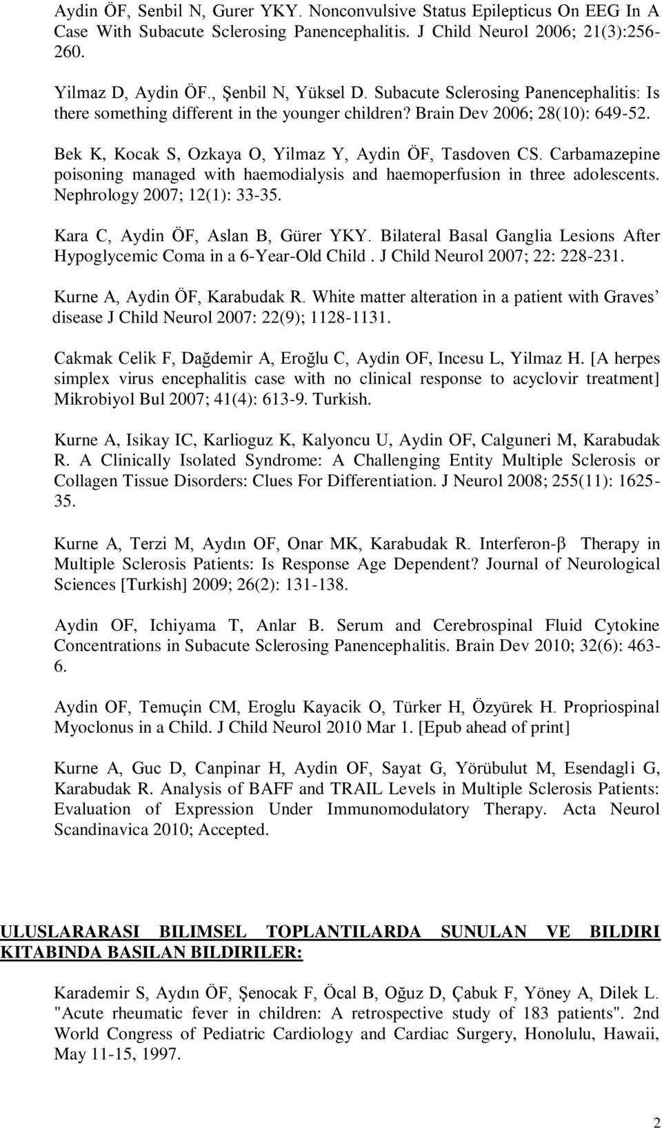 Carbamazepine poisoning managed with haemodialysis and haemoperfusion in three adolescents. Nephrology 2007; 12(1): 33-35. Kara C, Aydin ÖF, Aslan B, Gürer YKY.