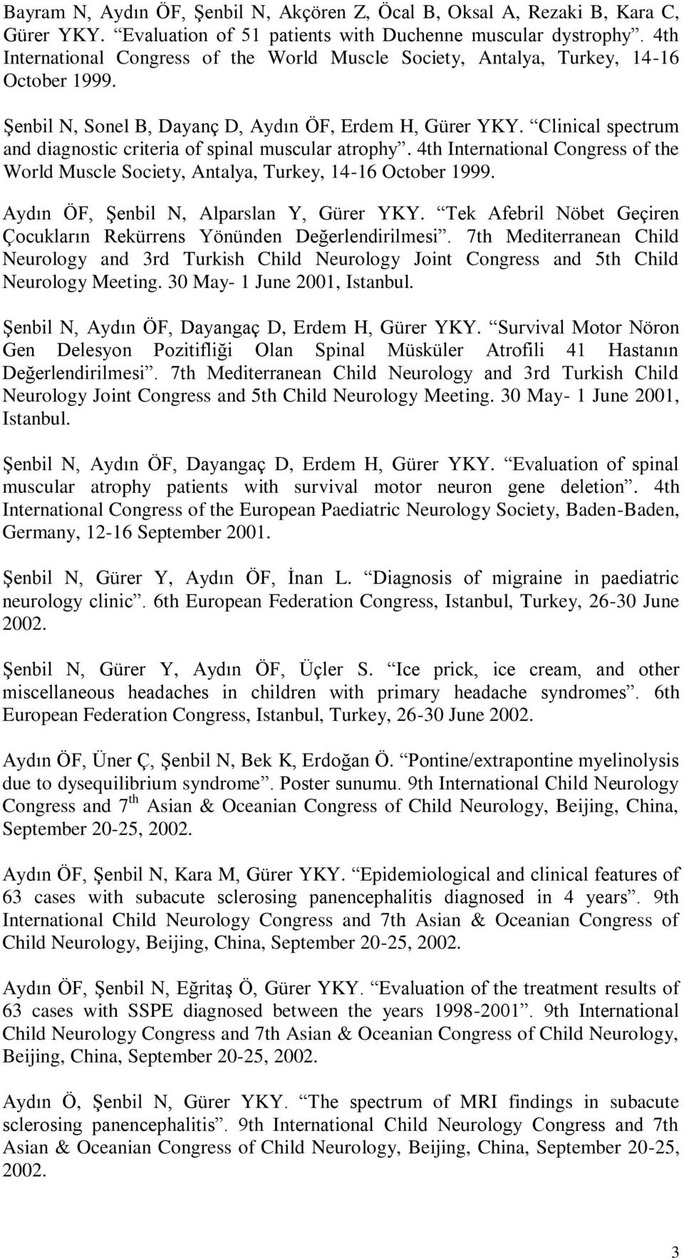 Clinical spectrum and diagnostic criteria of spinal muscular atrophy. 4th International Congress of the World Muscle Society, Antalya, Turkey, 14-16 October 1999.