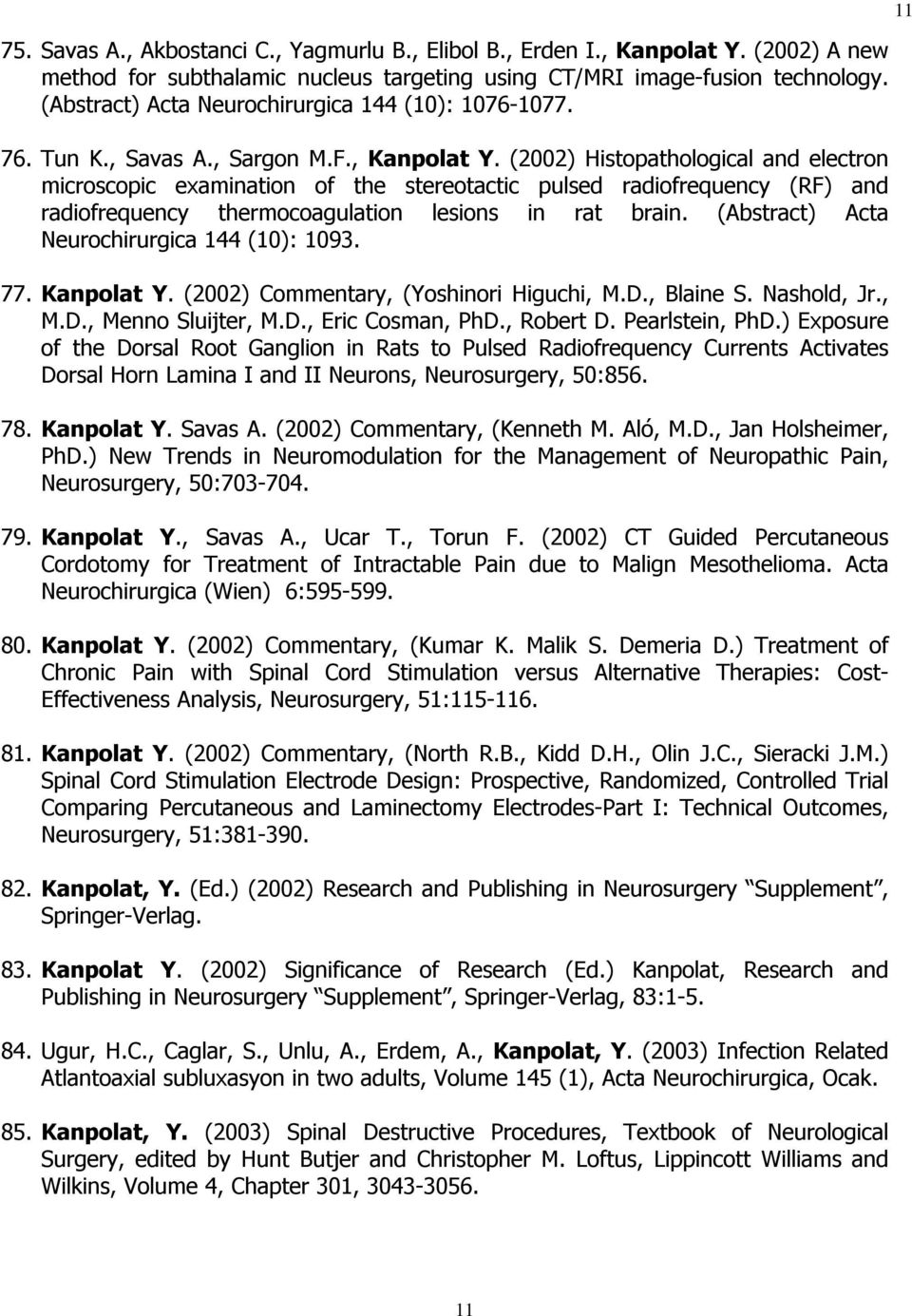 (2002) Histopathological and electron microscopic examination of the stereotactic pulsed radiofrequency (RF) and radiofrequency thermocoagulation lesions in rat brain.