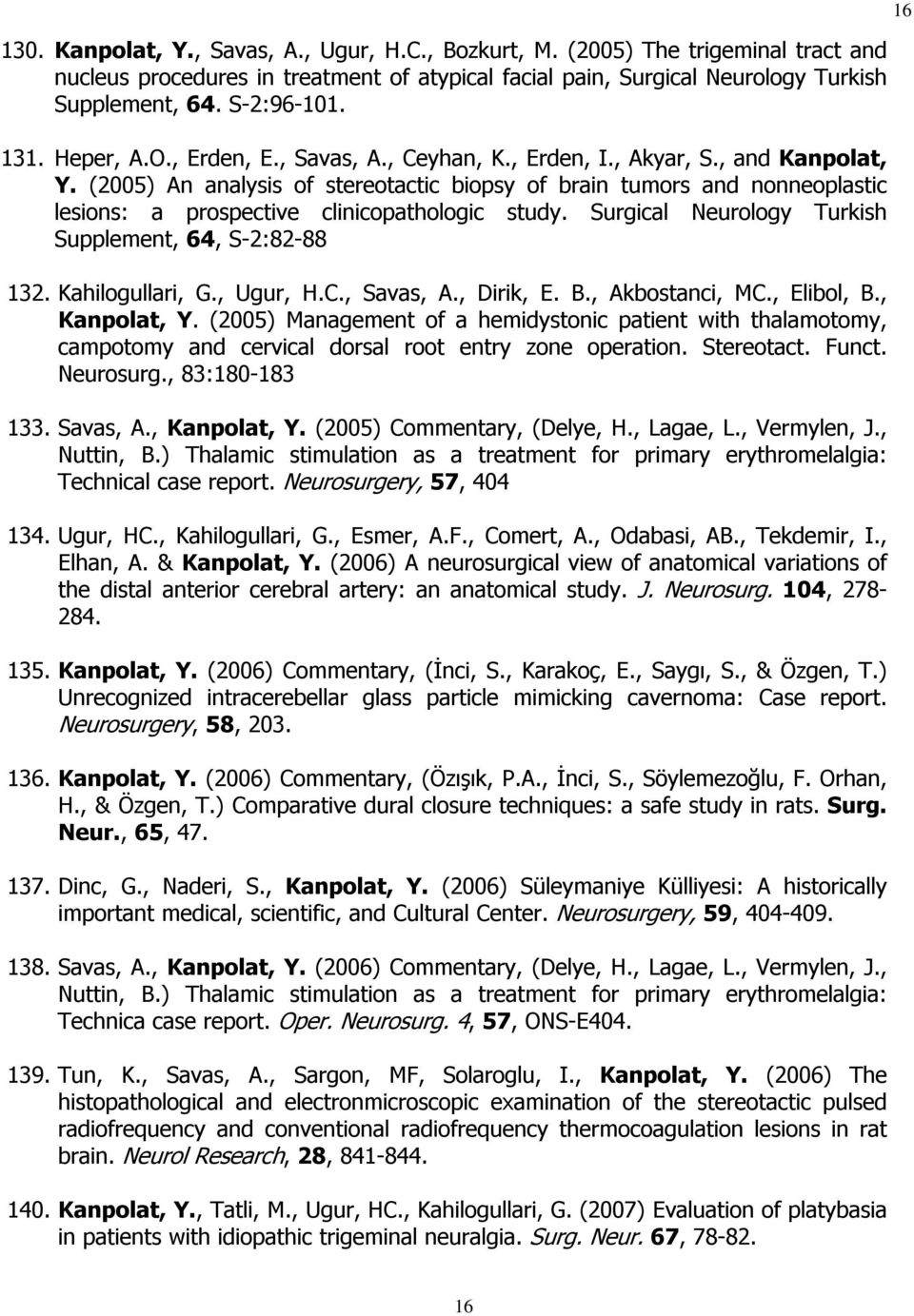 (2005) An analysis of stereotactic biopsy of brain tumors and nonneoplastic lesions: a prospective clinicopathologic study. Surgical Neurology Turkish Supplement, 64, S-2:82-88 132. Kahilogullari, G.