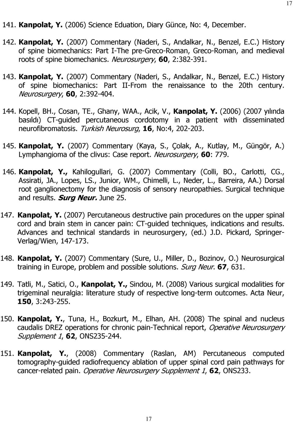 Kanpolat, Y. (2007) Commentary (Naderi, S., Andalkar, N., Benzel, E.C.) History of spine biomechanics: Part II-From the renaissance to the 20th century. Neurosurgery, 60, 2:392-404. 144. Kopell, BH.