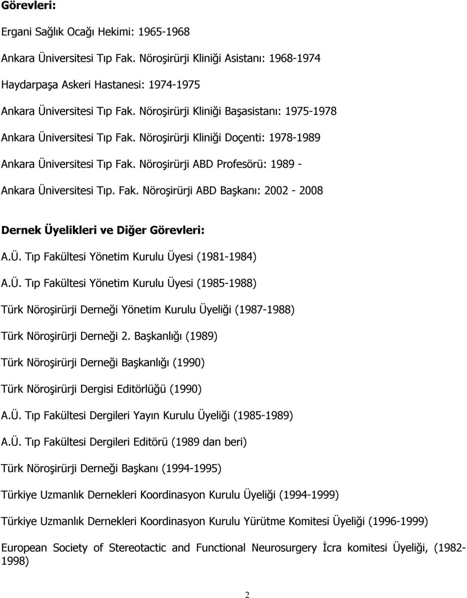 Fak. Nöroşirürji ABD Başkanı: 2002-2008 Dernek Üyelikleri ve Diğer Görevleri: A.Ü. Tıp Fakültesi Yönetim Kurulu Üyesi (1981-1984) A.Ü. Tıp Fakültesi Yönetim Kurulu Üyesi (1985-1988) Türk Nöroşirürji Derneği Yönetim Kurulu Üyeliği (1987-1988) Türk Nöroşirürji Derneği 2.