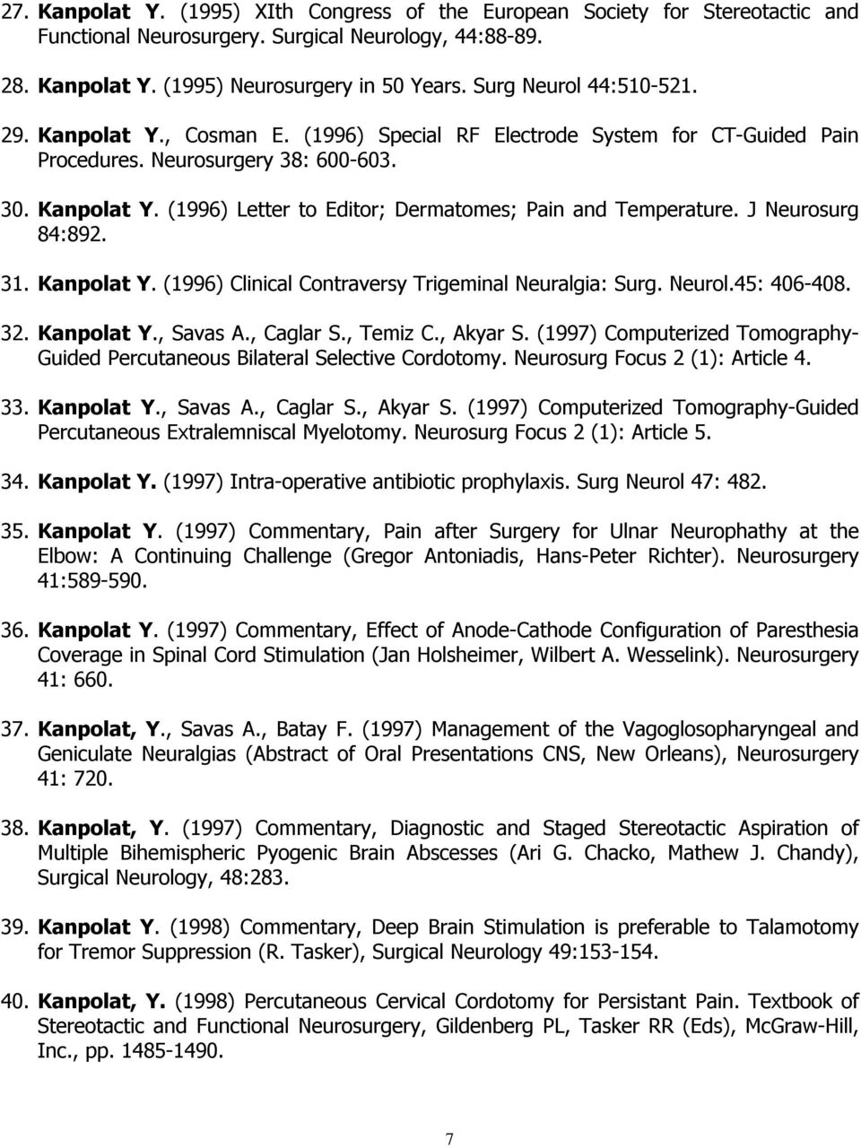 J Neurosurg 84:892. 31. Kanpolat Y. (1996) Clinical Contraversy Trigeminal Neuralgia: Surg. Neurol.45: 406-408. 32. Kanpolat Y., Savas A., Caglar S., Temiz C., Akyar S.