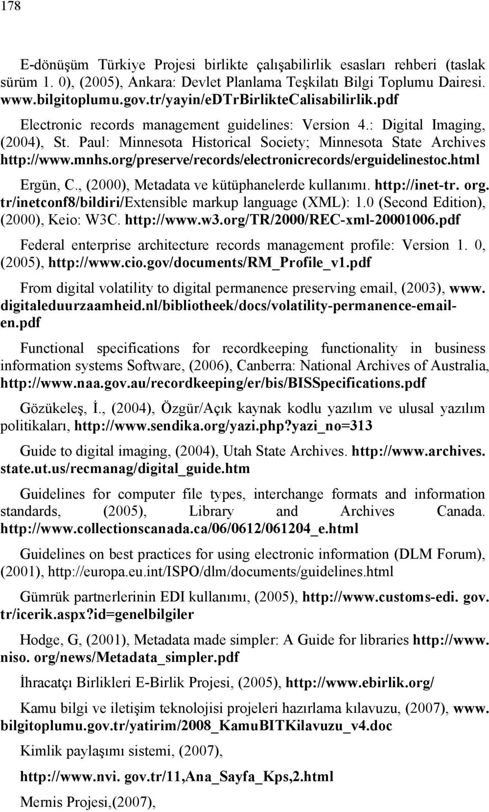 org/preserve/records/electronicrecords/erguidelinestoc.html Ergün, C., (2000), Metadata ve kütüphanelerde kullanımı. http://inet-tr. org. tr/inetconf8/bildiri/extensible markup language (XML): 1.