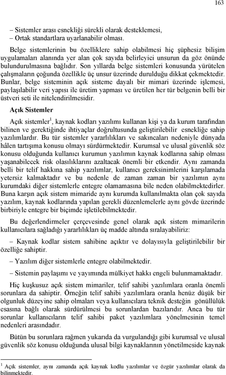 Son yıllarda belge sistemleri konusunda yürütelen çalışmaların çoğunda özellikle üç unsur üzerinde durulduğu dikkat çekmektedir.