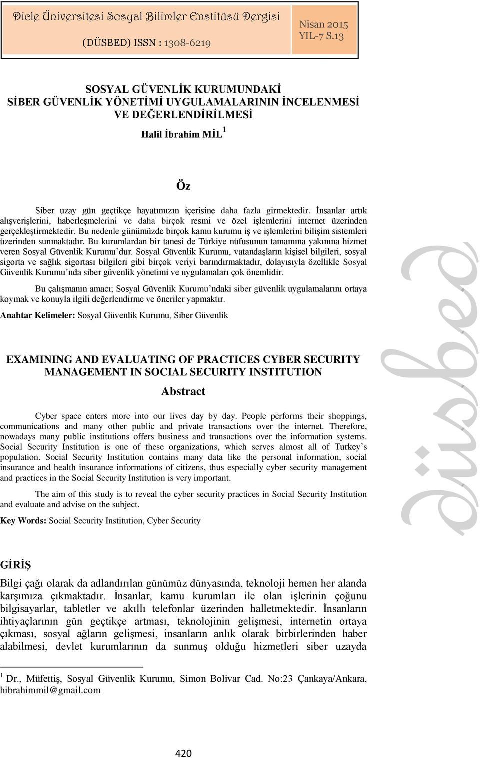 İnsanlar artık alışverişlerini, haberleşmelerini ve daha birçok resmi ve özel işlemlerini internet üzerinden gerçekleştirmektedir.