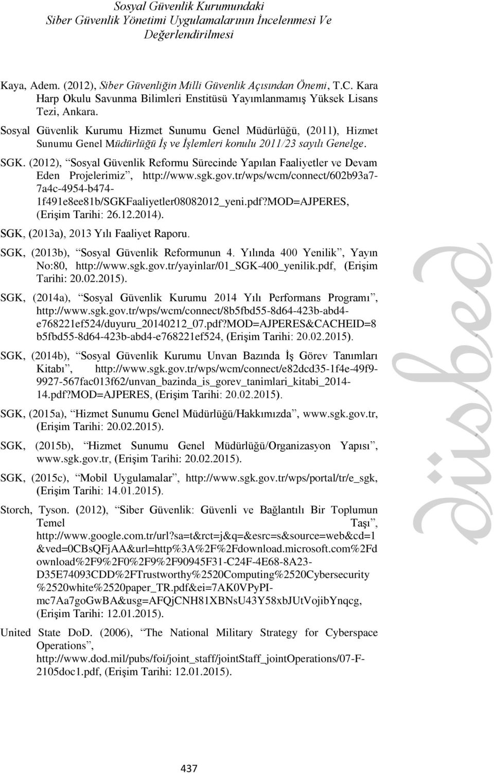 Sosyal Güvenlik Kurumu Hizmet Sunumu Genel Müdürlüğü, (2011), Hizmet Sunumu Genel Müdürlüğü İş ve İşlemleri konulu 2011/23 sayılı Genelge. SGK.