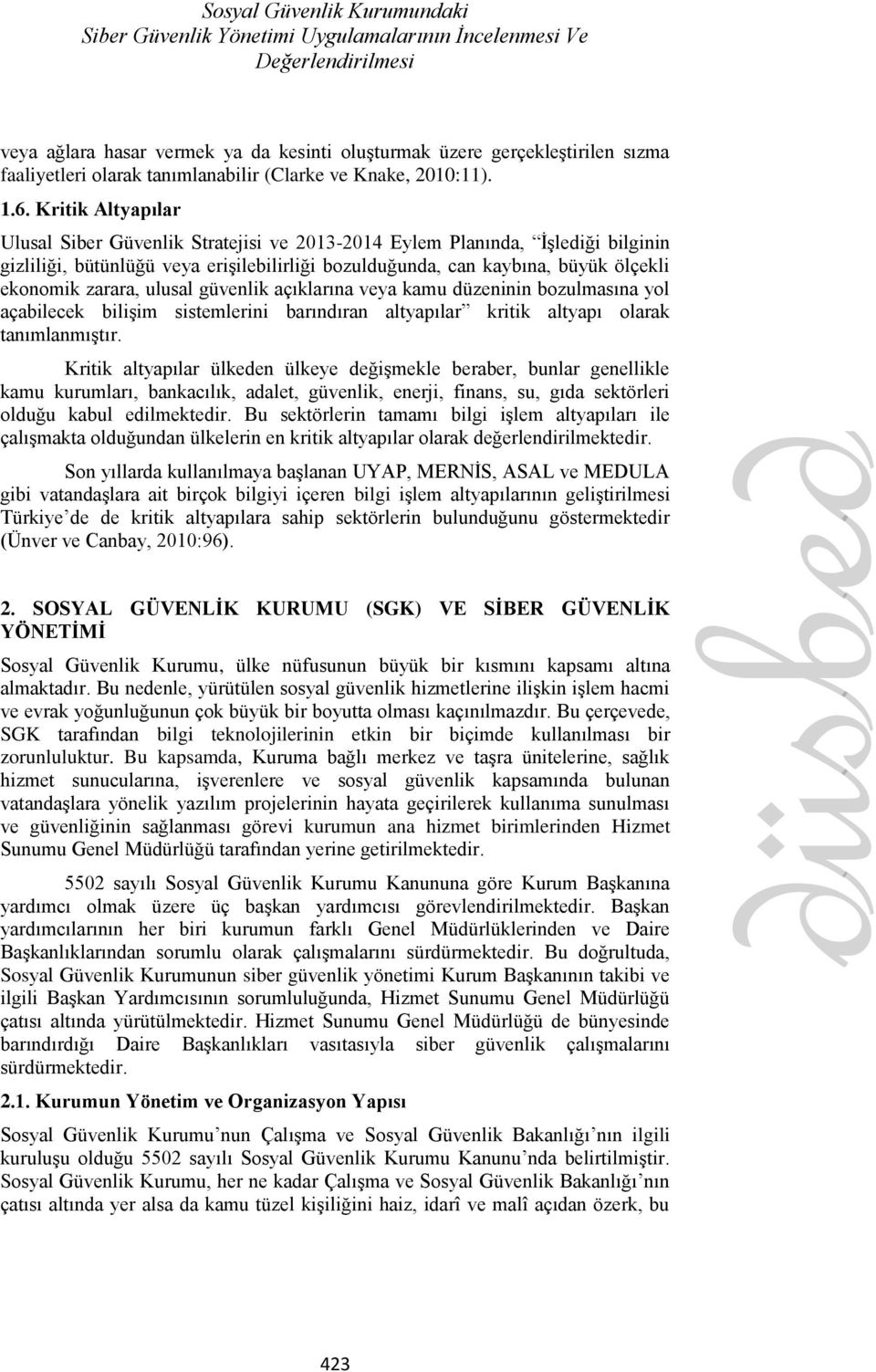 Kritik Altyapılar Ulusal Siber Güvenlik Stratejisi ve 2013-2014 Eylem Planında, İşlediği bilginin gizliliği, bütünlüğü veya erişilebilirliği bozulduğunda, can kaybına, büyük ölçekli ekonomik zarara,