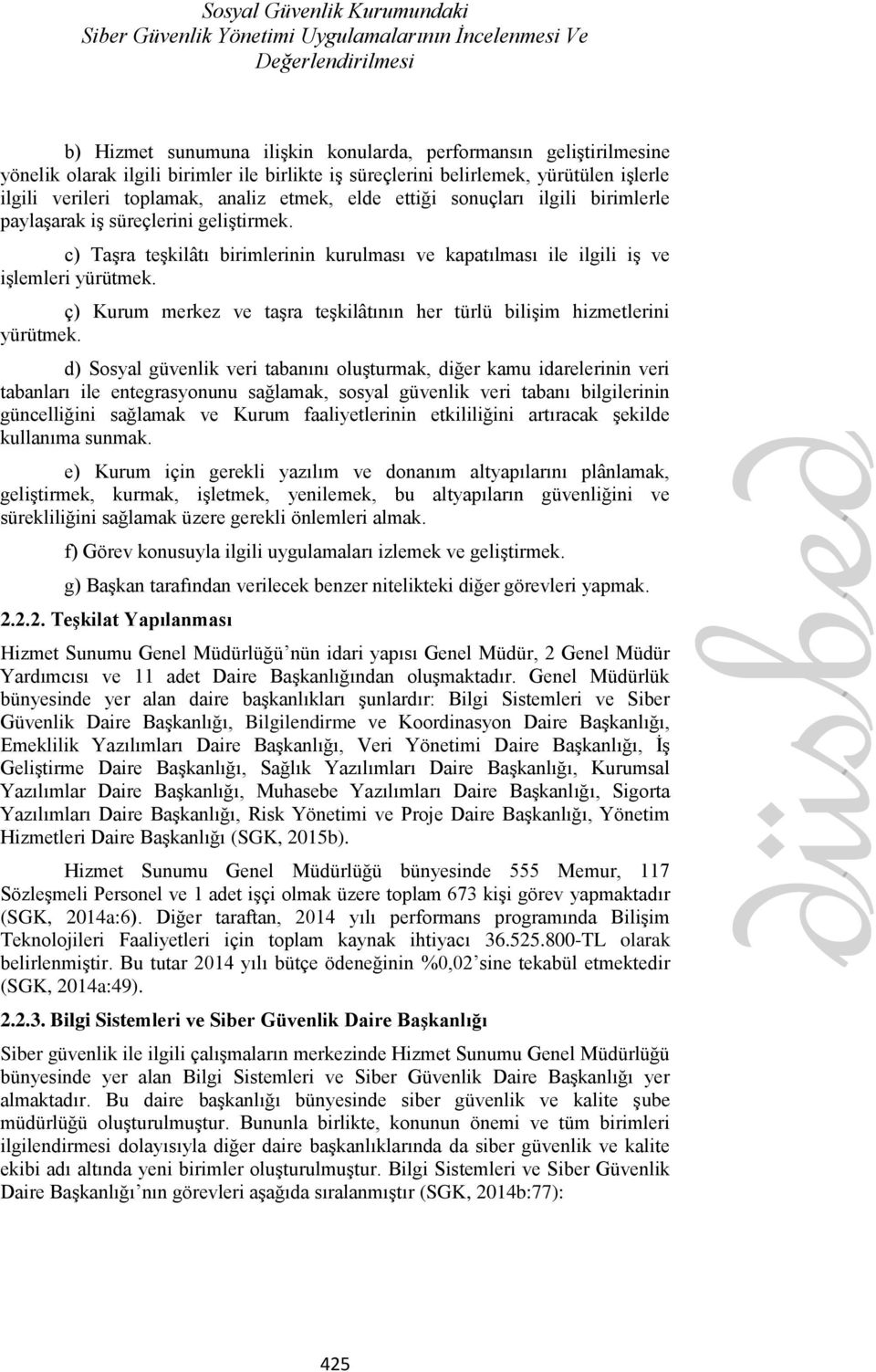 c) Taşra teşkilâtı birimlerinin kurulması ve kapatılması ile ilgili iş ve işlemleri yürütmek. ç) Kurum merkez ve taşra teşkilâtının her türlü bilişim hizmetlerini yürütmek.