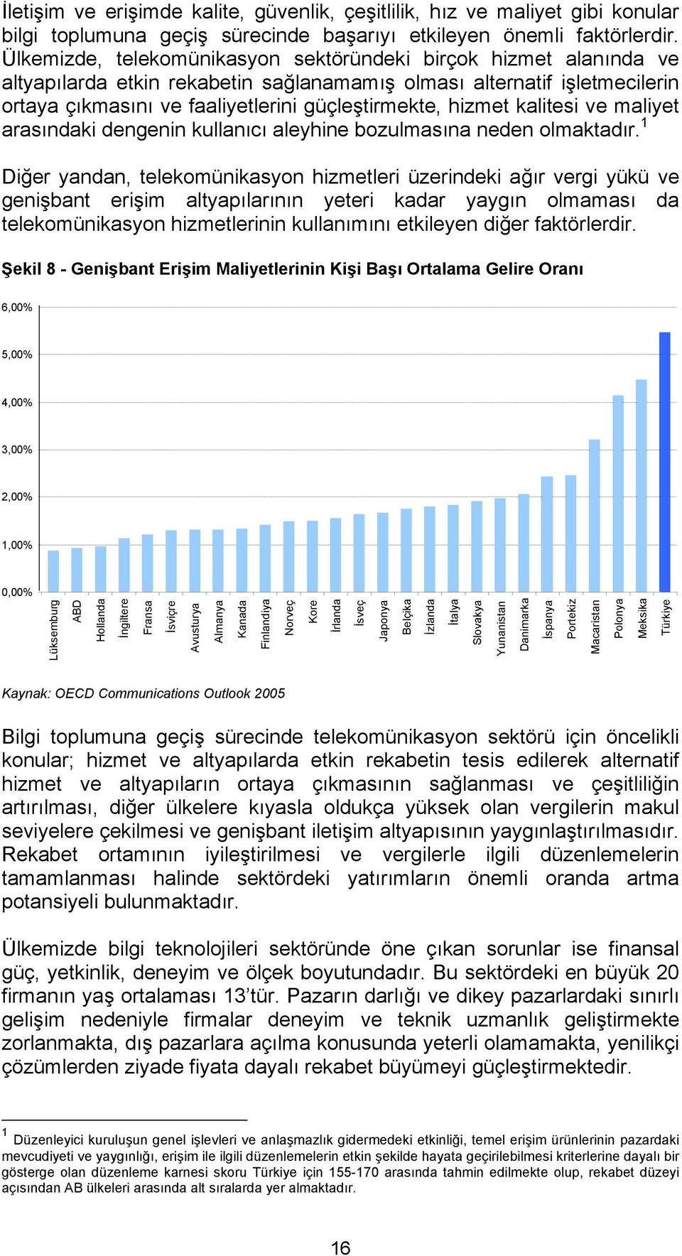 kalitesi ve maliyet arasındaki dengenin kullanıcı aleyhine bozulmasına neden olmaktadır.