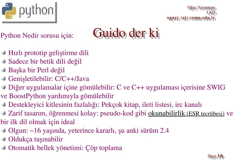 Destekleyici kitlesinin fazlalığı: Pekçok kitap, ileti listesi, irc kanalı Zarif tasarım, öğrenmesi kolay: pseudo kod gibi okunabilirlik (ESR