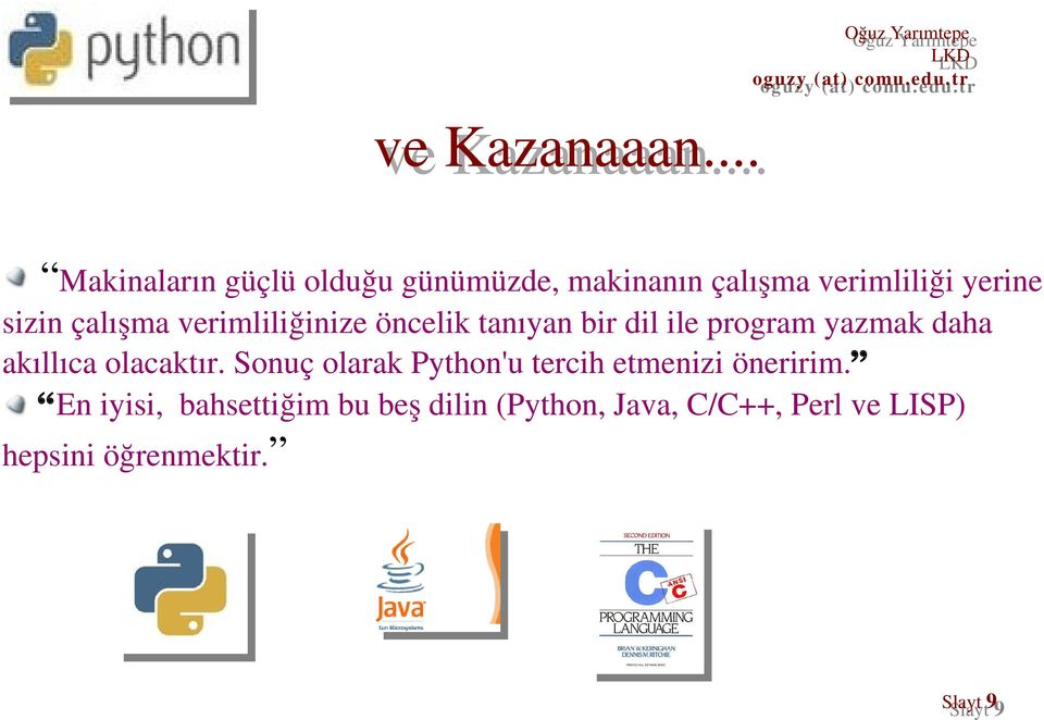 .. Makinaların güçlü olduğu günümüzde, makinanın çalışma verimliliği yerine sizin