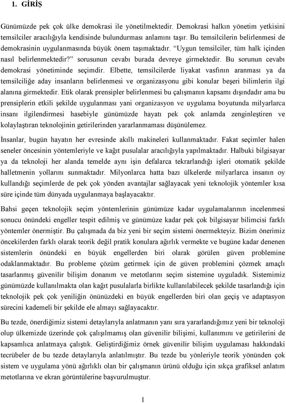 Bu sorunun cevabı demokrasi yönetiminde seçimdir.