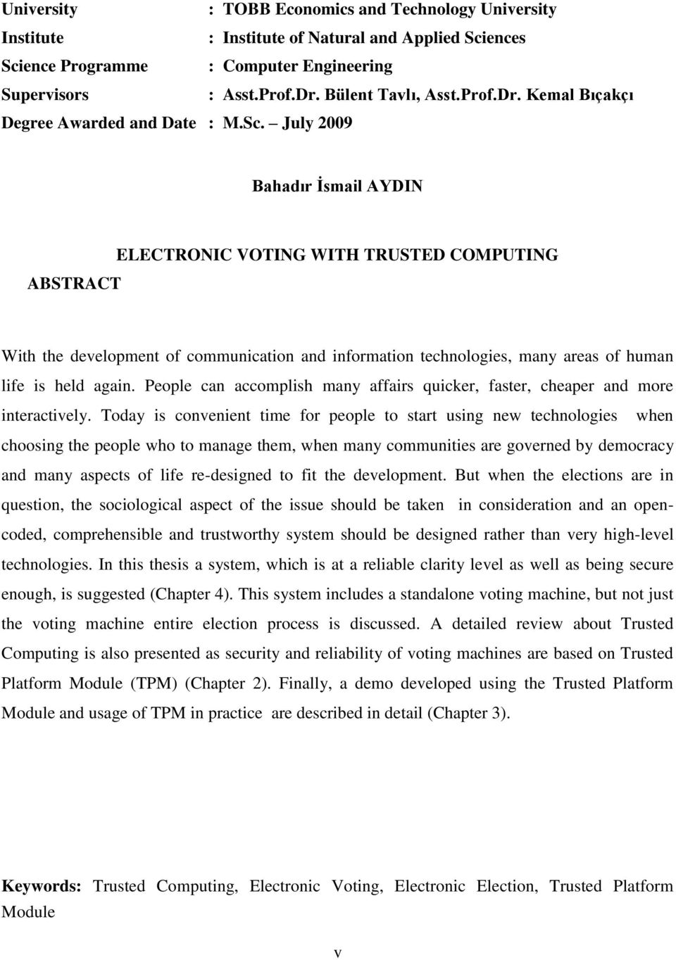 July 2009 Bahadır Ġsmail AYDIN ABSTRACT ELECTRONIC VOTING WITH TRUSTED COMPUTING With the development of communication and information technologies, many areas of human life is held again.