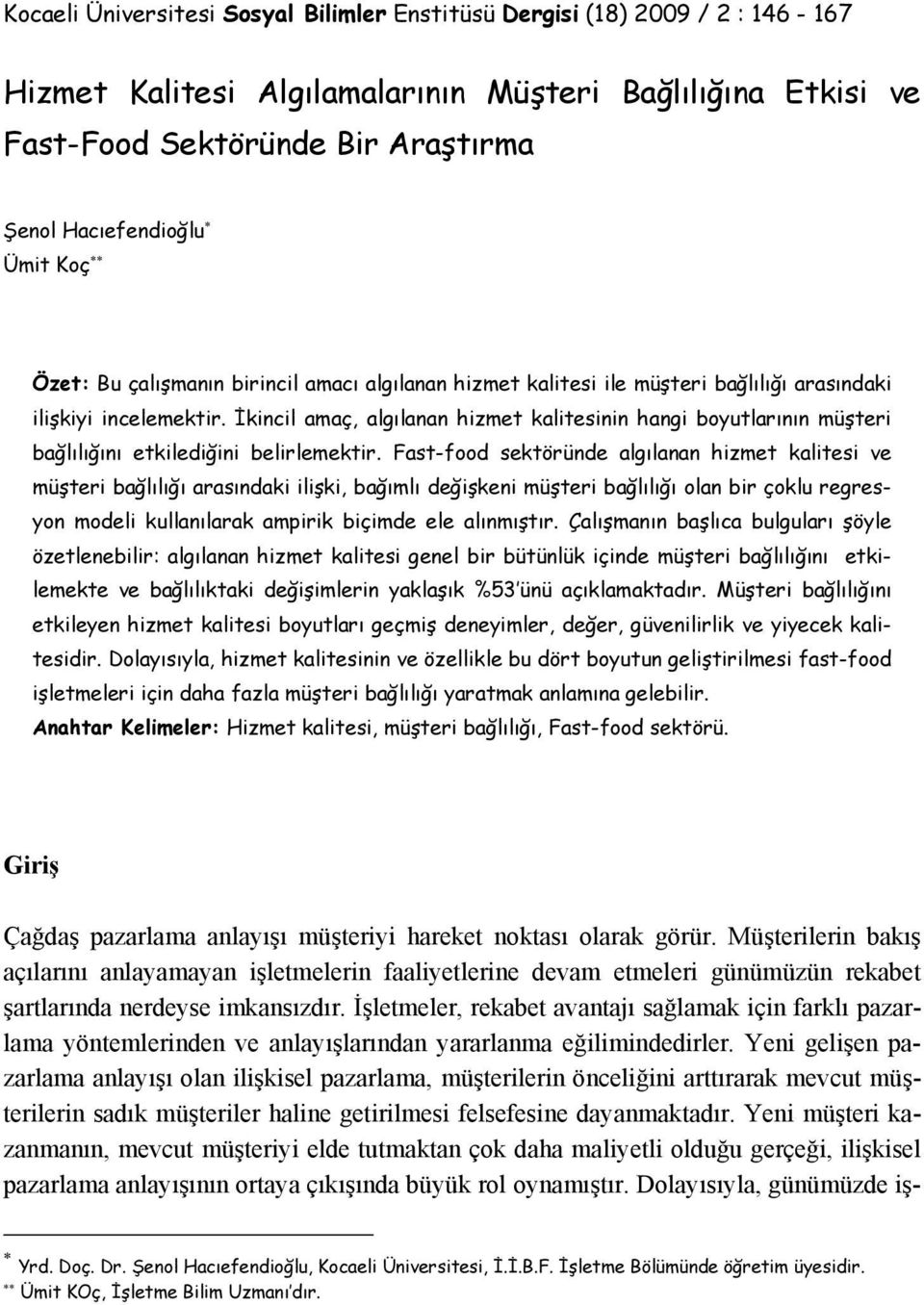 İkincil amaç, algılanan hizmet kalitesinin hangi boyutlarının müşteri bağlılığını etkilediğini belirlemektir.