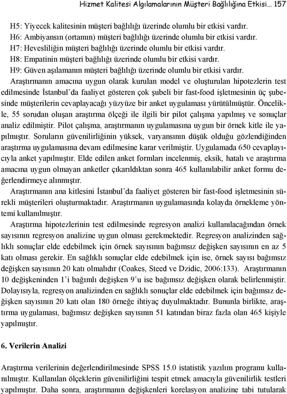 H8: Empatinin müşteri bağlılığı üzerinde olumlu bir etkisi vardır. H9: Güven aşılamanın müşteri bağlılığı üzerinde olumlu bir etkisi vardır.