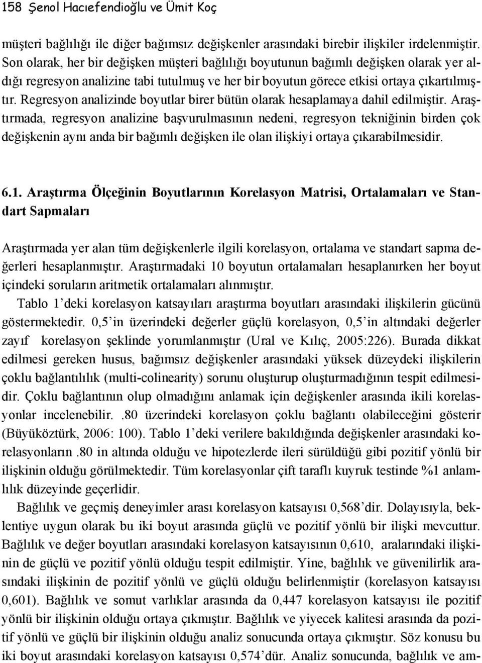 Regresyon analizinde boyutlar birer bütün olarak hesaplamaya dahil edilmiştir.