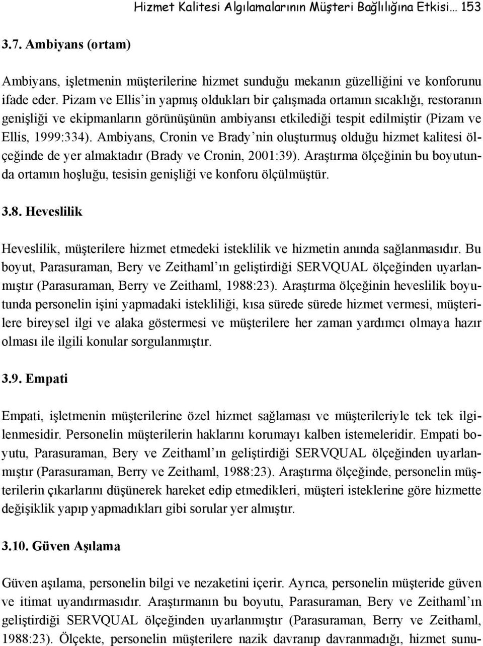 Ambiyans, Cronin ve Brady nin oluşturmuş olduğu hizmet kalitesi ölçeğinde de yer almaktadır (Brady ve Cronin, 2001:39).