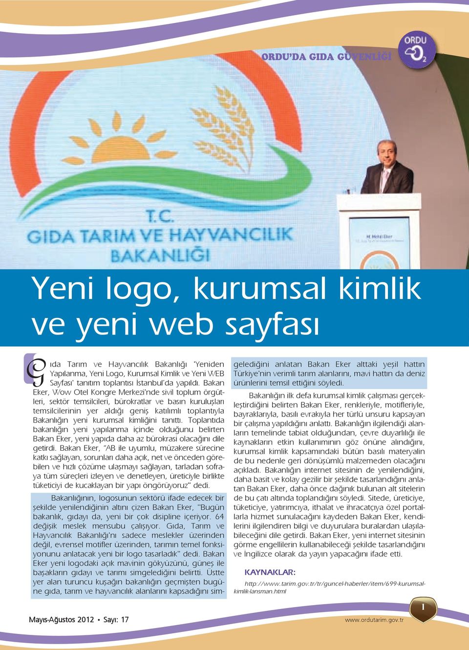 Bakan Eker, Wow Otel Kongre Merkezi'nde sivil toplum örgütleri, sektör temsilcileri, bürokratlar ve basın kuruluşları temsilcilerinin yer aldığı geniş katılımlı toplantıyla Bakanlığın yeni kurumsal