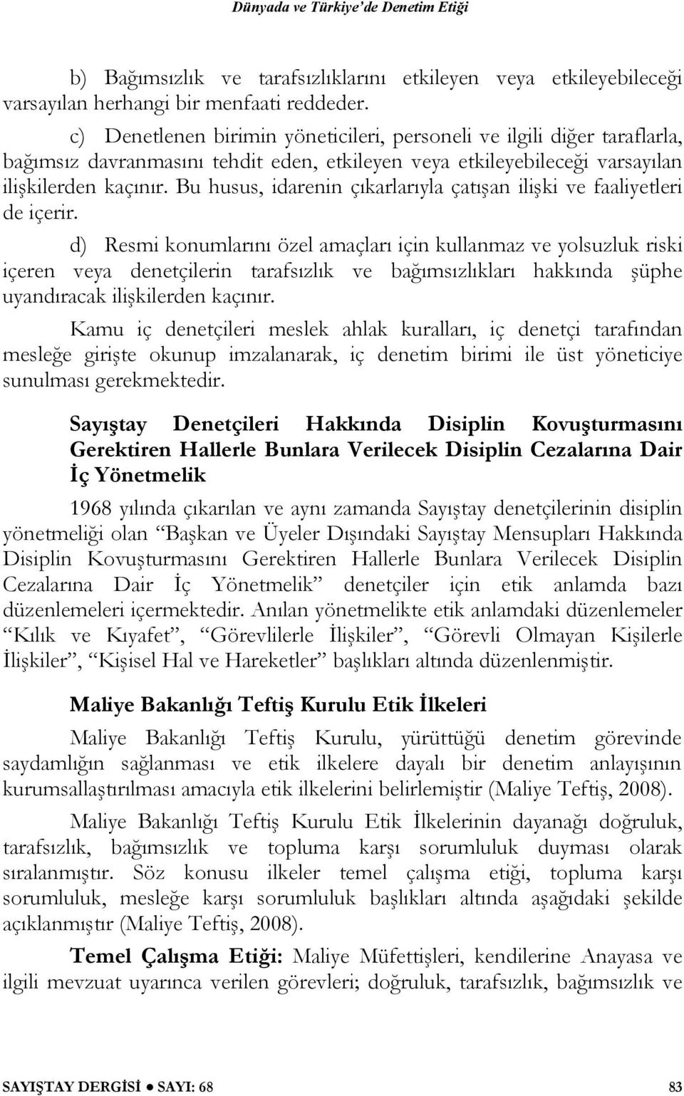 Bu husus, idarenin çıkarlarıyla çatışan ilişki ve faaliyetleri de içerir.