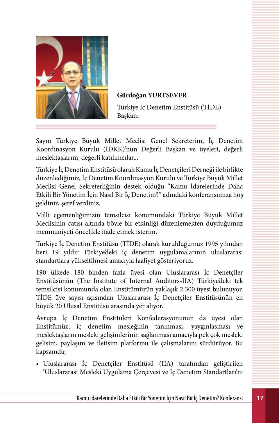 .. Türkiye İç Denetim Enstitüsü olarak Kamu İç Denetçileri Derneği ile birlikte düzenlediğimiz, İç Denetim Koordinasyon Kurulu ve Türkiye Büyük Millet Meclisi Genel Sekreterliğinin destek olduğu Kamu