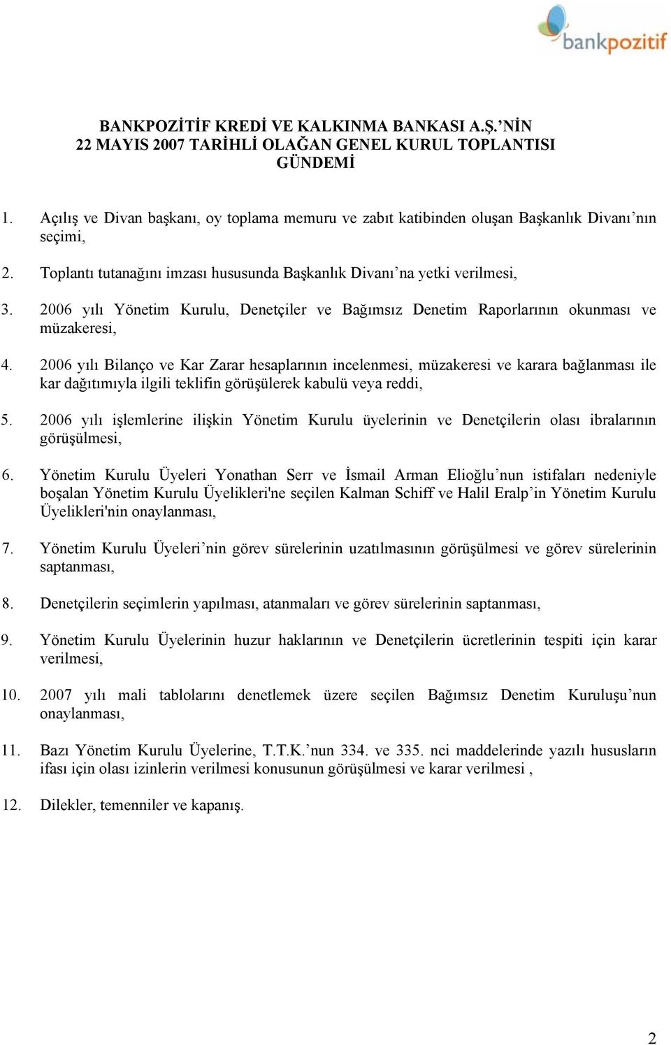 2006 yılı Yönetim Kurulu, Denetçiler ve Bağımsız Denetim Raporlarının okunması ve müzakeresi, 4.