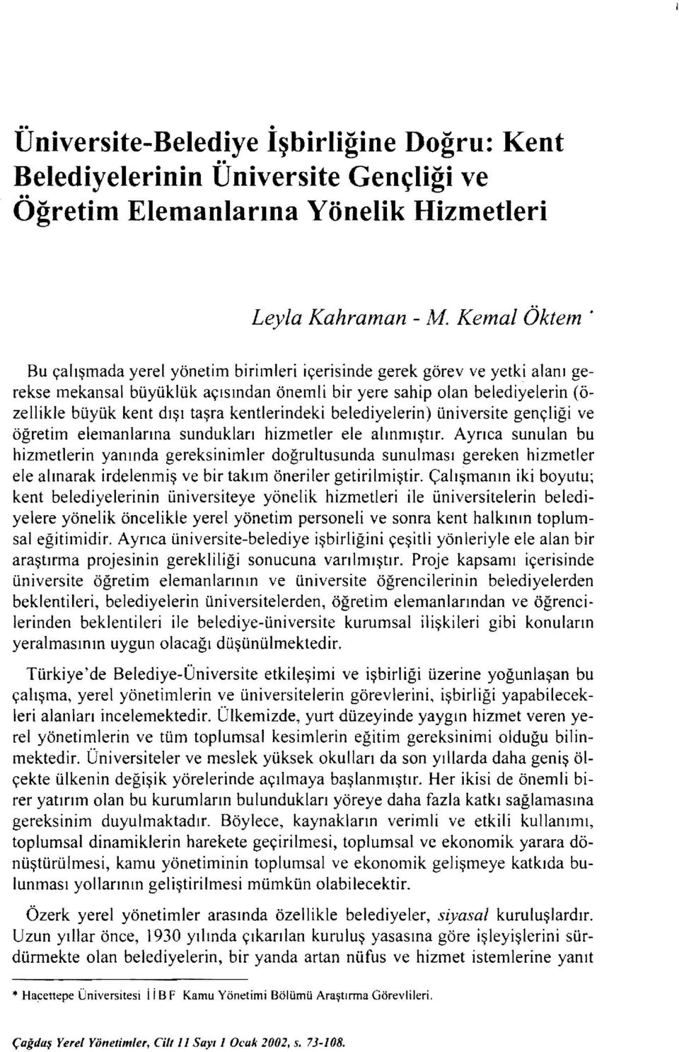 kentlerindeki belediyelerin) üniversite gençliği ve öğretim elemanlarına sundukları hizmetler ele alınmıştır.