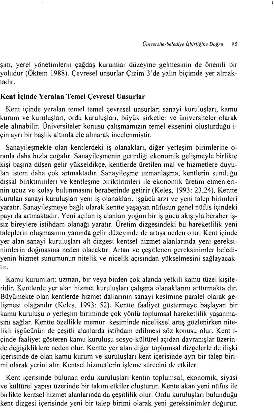 ele alınabilir. Üniversiteler konusu çalışmamızın temel eksenini oluşturduğu İ çin ayrı bir başlık altında ele alınarak incelenmiştir.