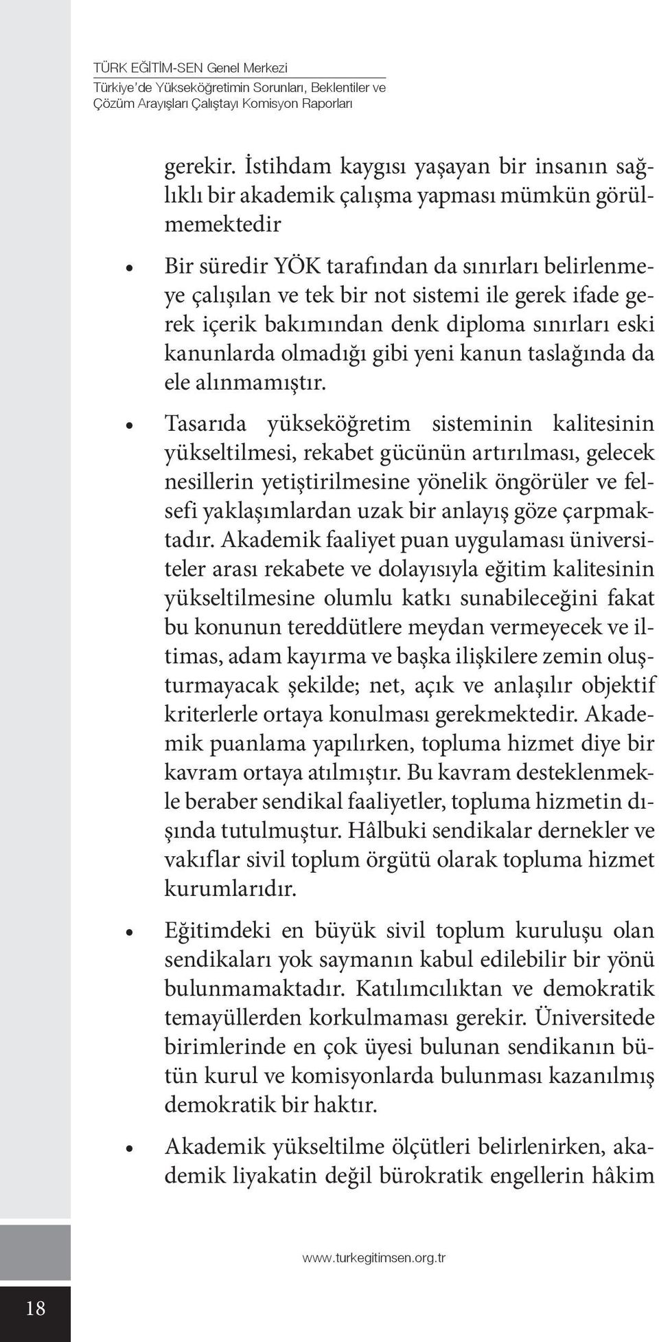 gerek içerik bakımından denk diploma sınırları eski kanunlarda olmadığı gibi yeni kanun taslağında da ele alınmamıştır.