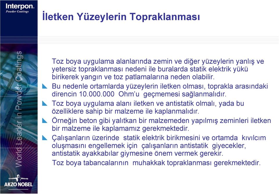 Toz boya uygulama alanı iletken ve antistatik olmalı, yada bu özelliklere sahip bir malzeme ile kaplanmalıdır.