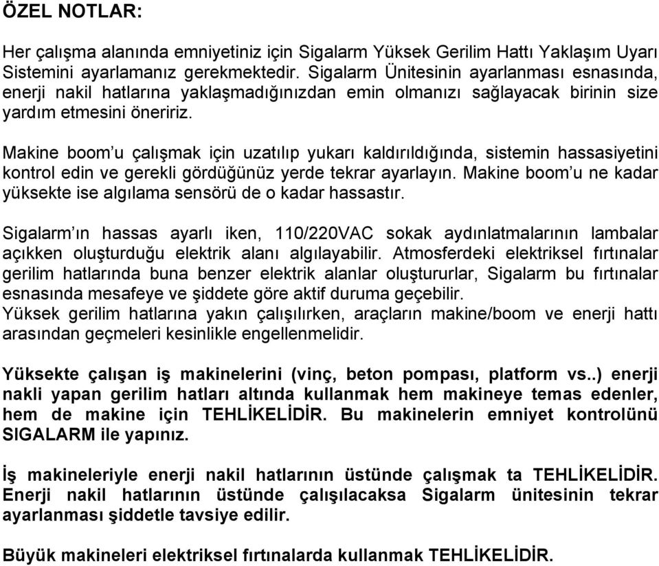 Makine boom u çalışmak için uzatılıp yukarı kaldırıldığında, sistemin hassasiyetini kontrol edin ve gerekli gördüğünüz yerde tekrar ayarlayın.