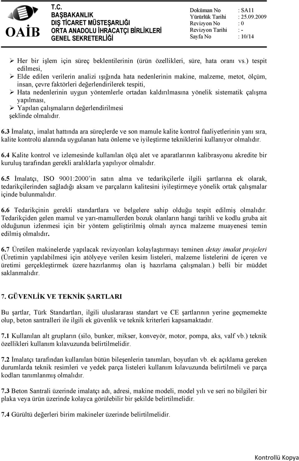 ortadan kaldırılmasına yönelik sistematik çalışma yapılması, Yapılan çalışmaların değerlendirilmesi şeklinde olmalıdır. 6.