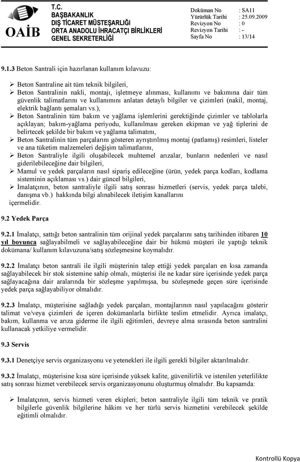 talimatlarını ve kullanımını anlatan detaylı bilgiler ve çizimleri (nakil, montaj, elektrik bağlantı şemaları vs.