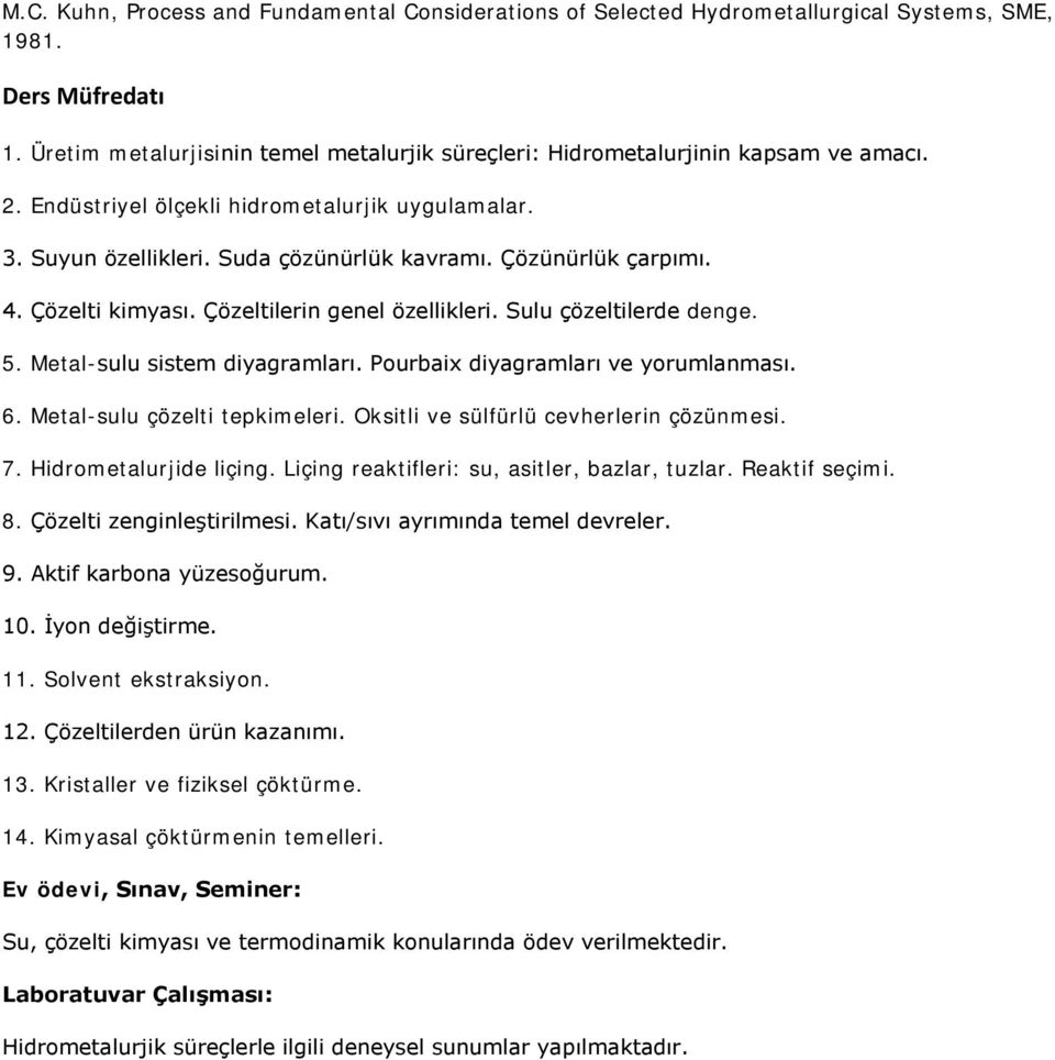 Çözünürlük çarpımı. 4. Çözelti kimyası. Çözeltilerin genel özellikleri. Sulu çözeltilerde denge. 5. Metal-sulu sistem diyagramları. Pourbaix diyagramları ve yorumlanması. 6.