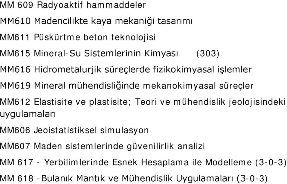 Elastisite ve plastisite; Teori ve mühendislik jeolojisindeki uygulamaları MM606 Jeoistatistiksel simulasyon MM607 Maden sistemlerinde