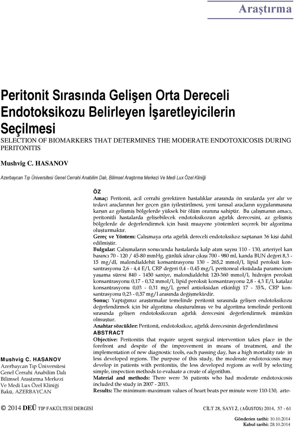 HASANOV Azerbaycan Tıp Üniversitesi Genel Cerrahi Anabilim Dalı Bilimsel Araştırma Merkezi Ve Medi Lux Özel Kliniği Bakü, AZERBAYCAN ÖZ Amaç: Peritonit, acil cerrahi gerektiren hastalıklar arasında