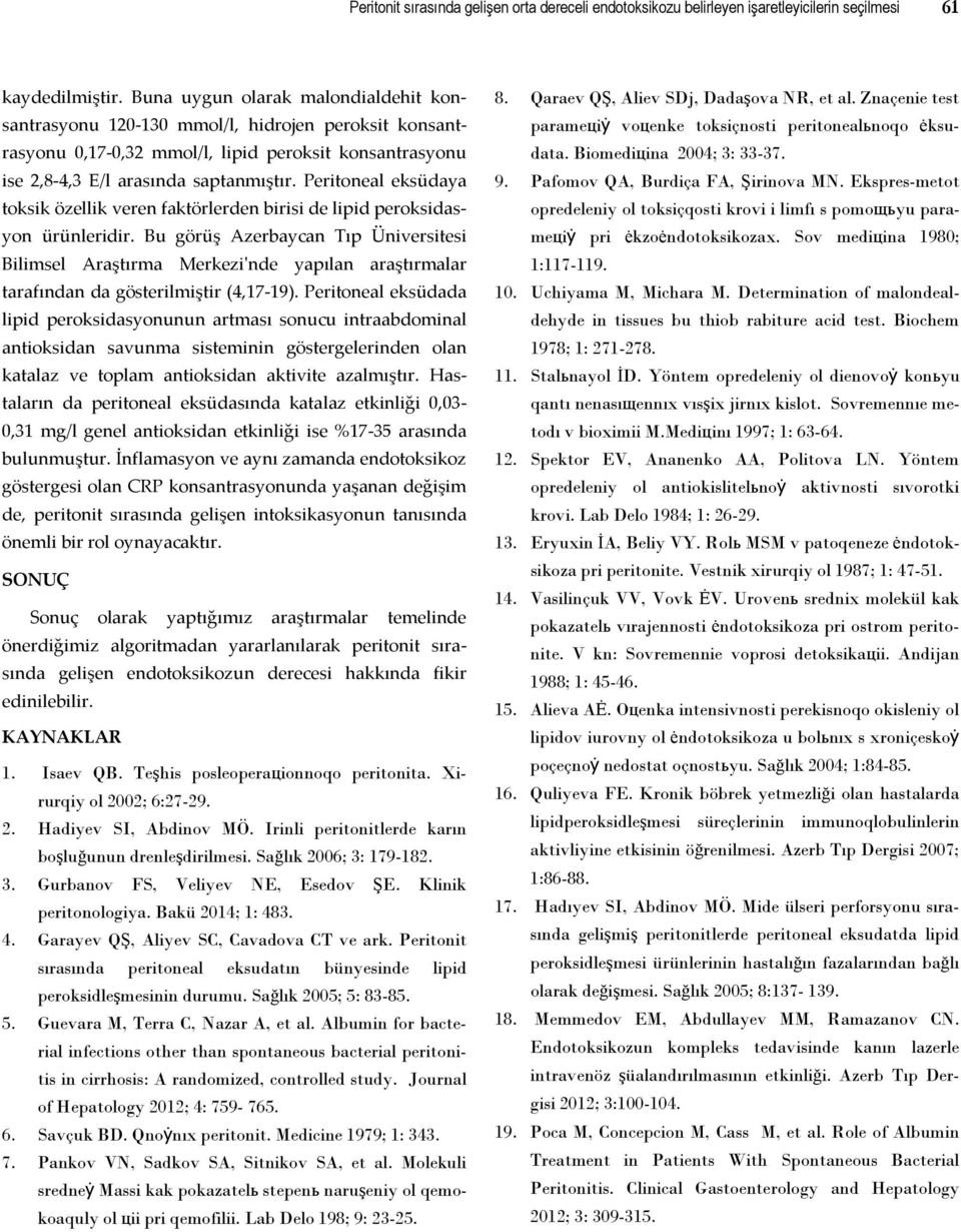 Peritoneal eksüdaya toksik özellik veren faktörlerden birisi de lipid peroksidasyon ürünleridir.