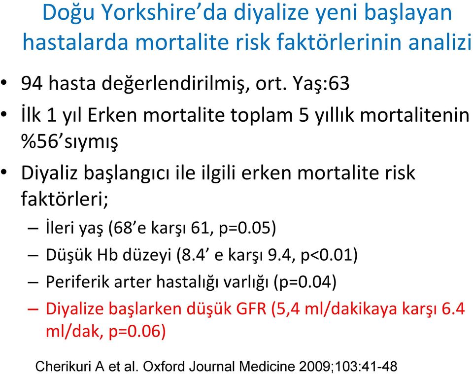 faktörleri; İleri yaş (68 e karşı 61, p=0.05) Düşük Hb düzeyi (8.4 e karşı 9.4, p<0.01) Periferik arter hastalığı varlığı (p=0.