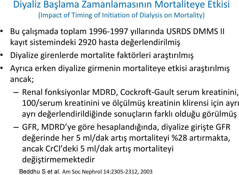 Cockroft Gault serum kreatinini, 100/serum kreatinini ve ölçülmüş kreatinin klirensi için ayrı ayrı değerlendirildiğinde sonuçların farklı olduğu görülmüş GFR, MDRD ye göre