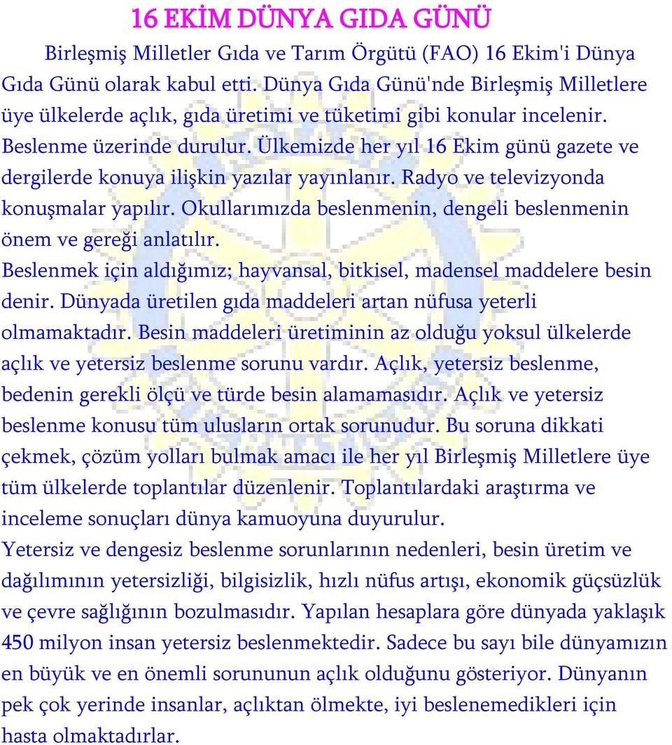 Ülkemizde her yıl 16 Ekim günü gazete ve dergilerde konuya iliģkin yazılar yayınlanır. Radyo ve televizyonda konuģmalar yapılır.