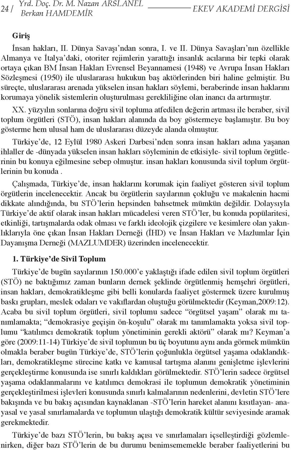 Hakları Sözleşmesi (1950) ile uluslararası hukukun baş aktörlerinden biri haline gelmiştir.